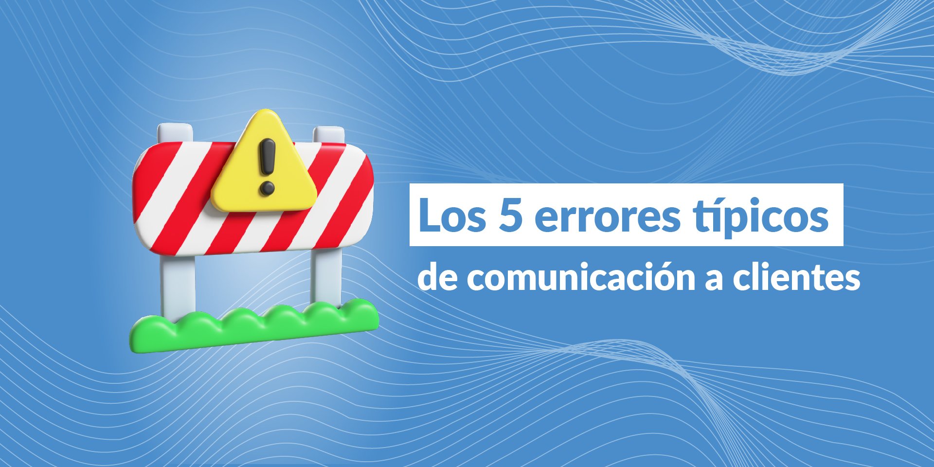 Los 5 errores típicos de comunicación a clientes