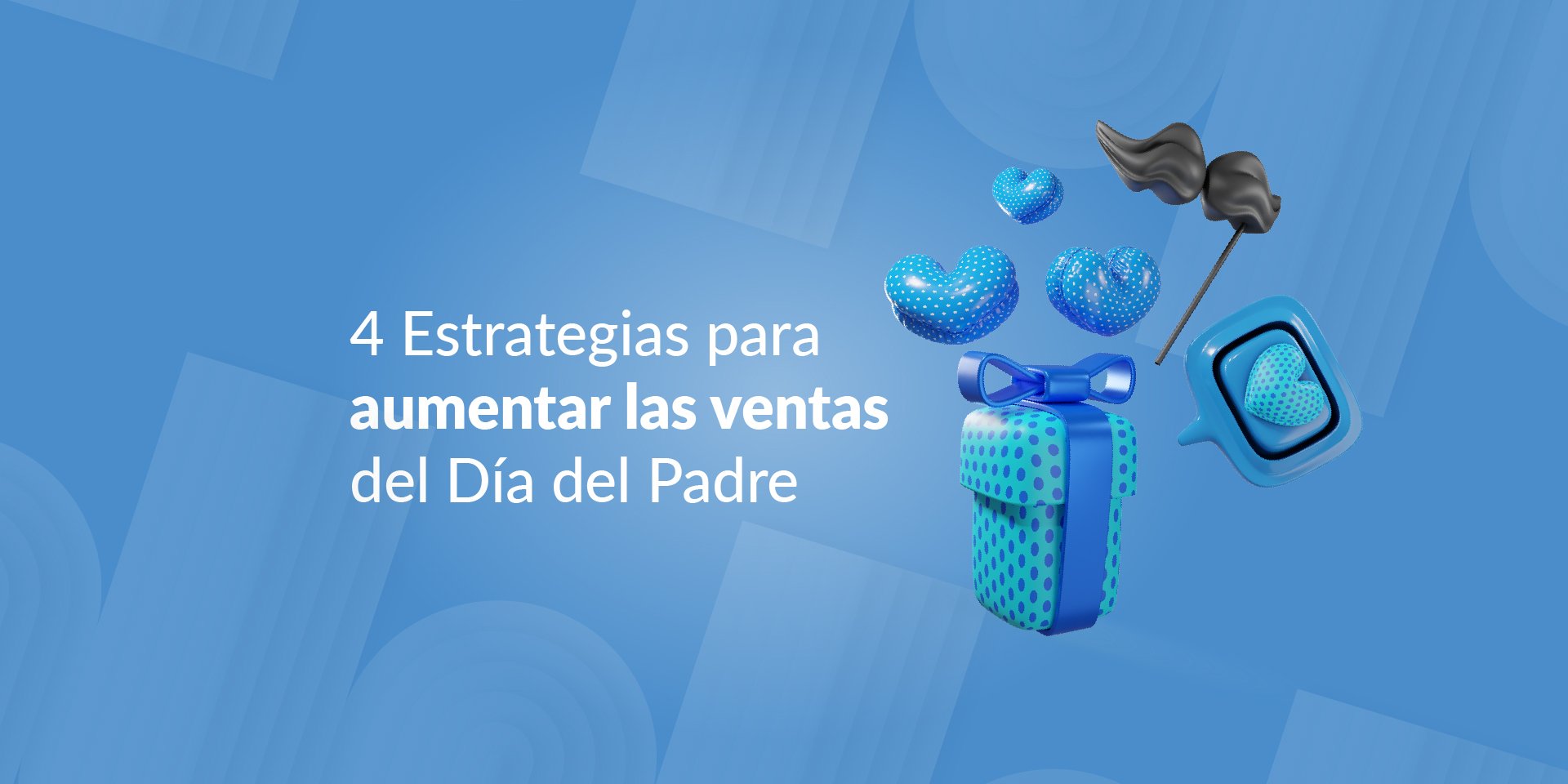 4 Estrategias para aumentar las ventas del Día del Padre