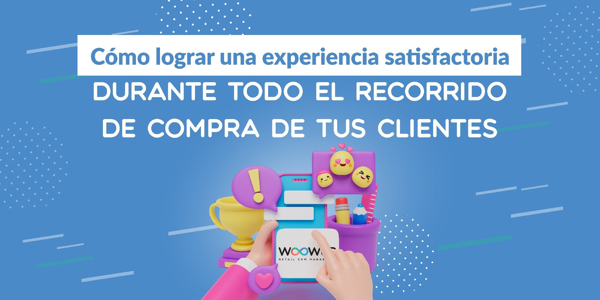 Cómo lograr una experiencia satisfactoria durante todo el recorrido de compra de tus clientes